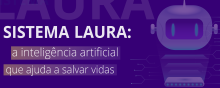 Sistema Laura: a inteligência artificial brasileira que ajuda a salvar vidas