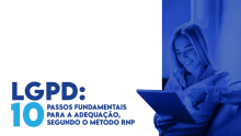 LGPD: 10 passos fundamentais para a adequação, segundo o Método RNP